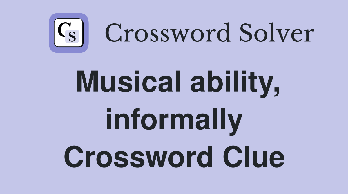 Musical ability, informally Crossword Clue