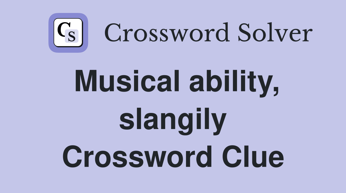 Musical ability, slangily Crossword Clue