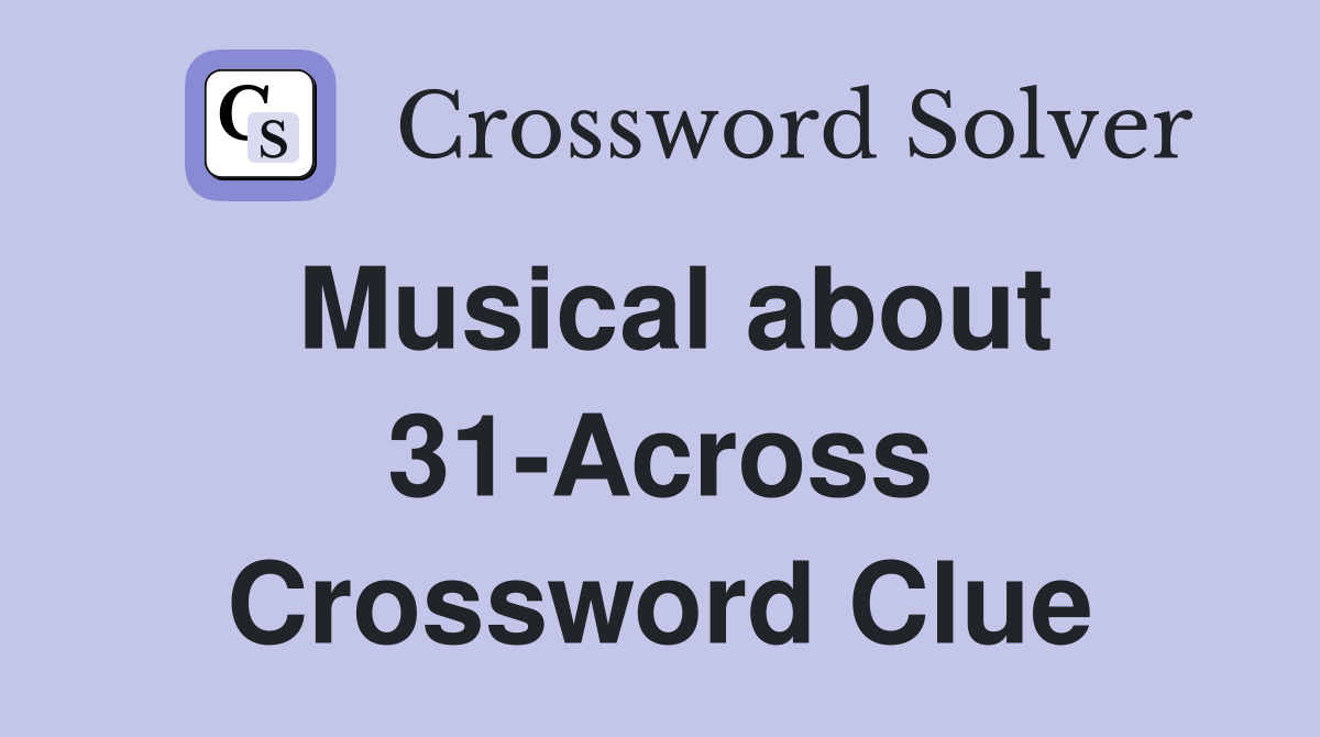 Musical about 31-Across Crossword Clue