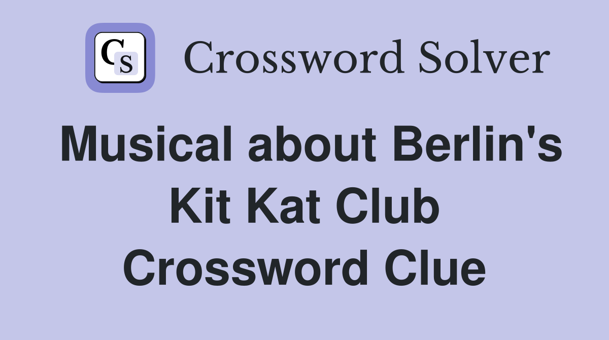 Musical about Berlin's Kit Kat Club Crossword Clue