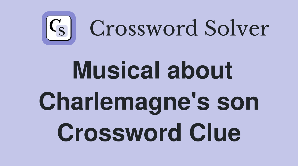 Musical about Charlemagne's son Crossword Clue
