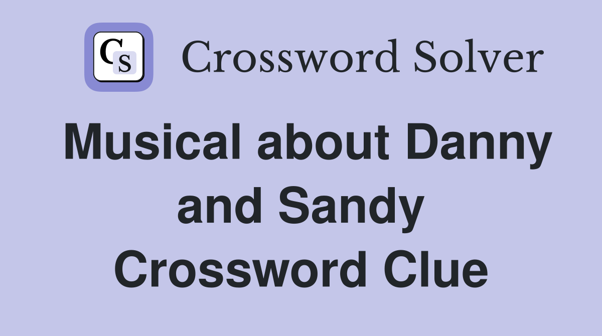 Musical about Danny and Sandy Crossword Clue