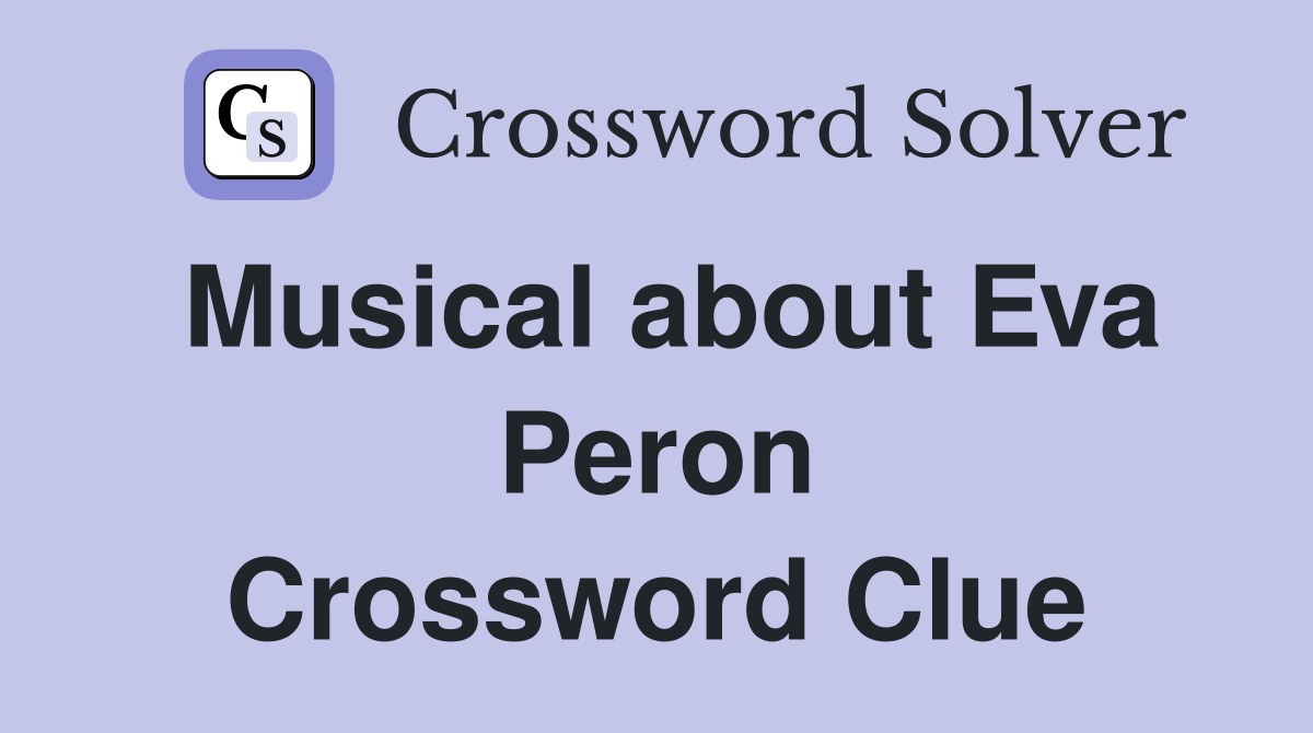 Musical about Eva Peron Crossword Clue