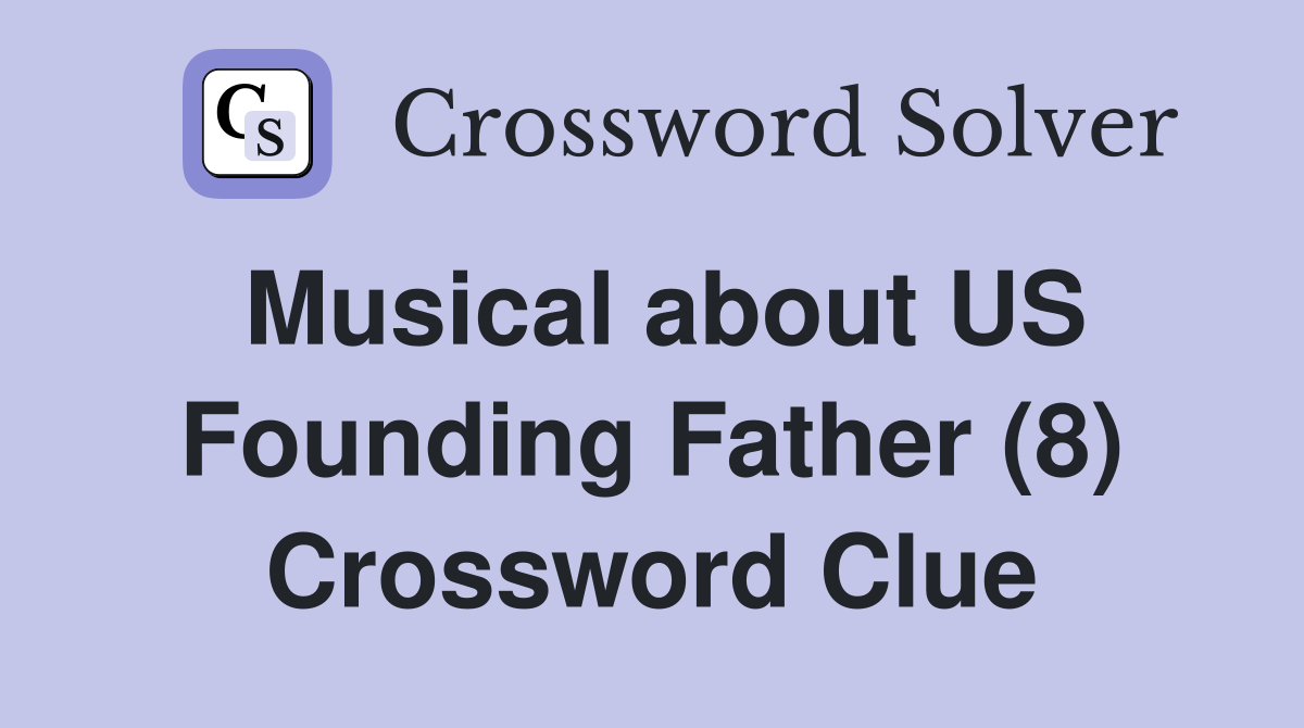 Musical about US Founding Father (8) Crossword Clue