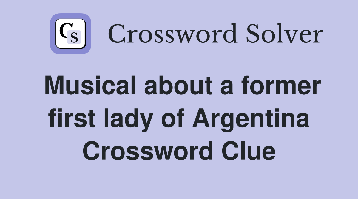 Musical about a former first lady of Argentina Crossword Clue