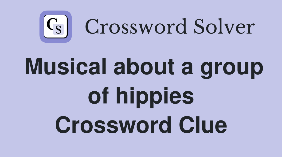 Musical about a group of hippies Crossword Clue