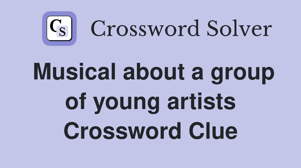 Musical about a group of young artists Crossword Clue