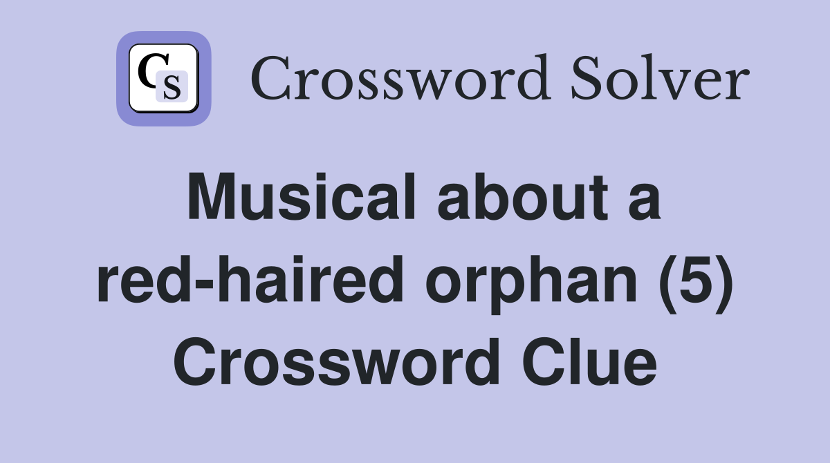 Musical about a red-haired orphan (5) Crossword Clue