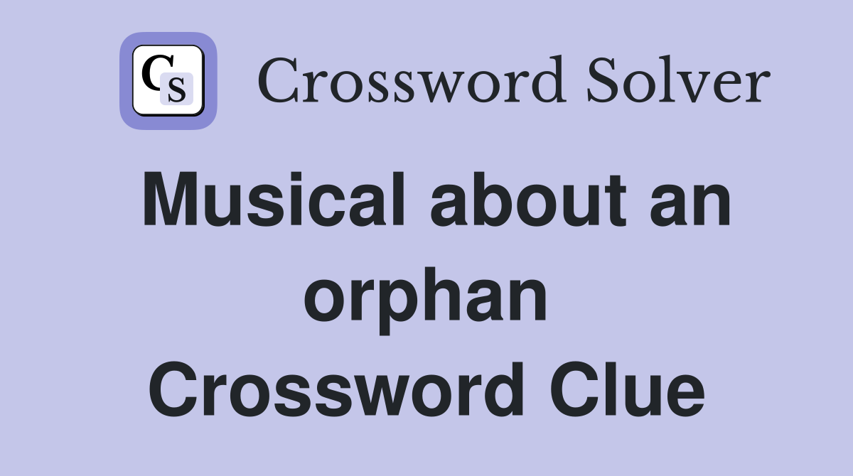 Musical about an orphan Crossword Clue
