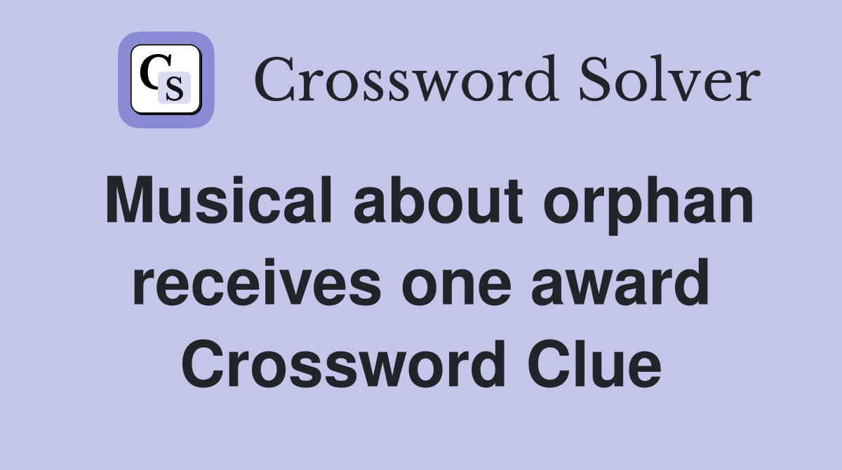 Musical about orphan receives one award Crossword Clue