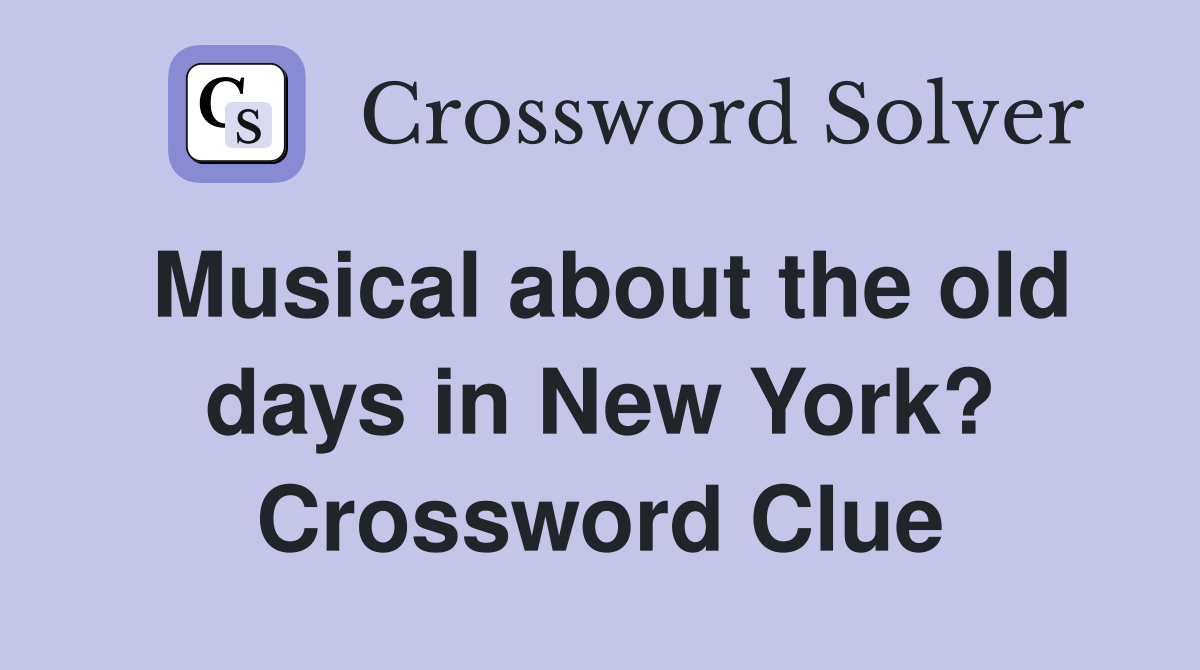 Musical about the old days in New York? Crossword Clue