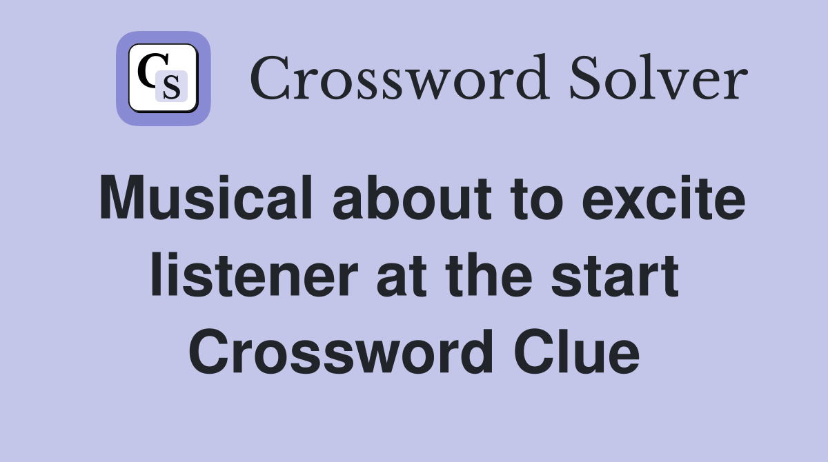 Musical about to excite listener at the start Crossword Clue