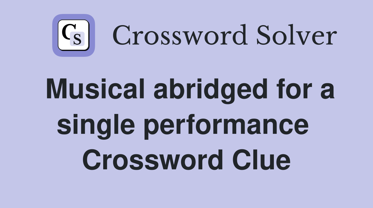 Musical abridged for a single performance  Crossword Clue