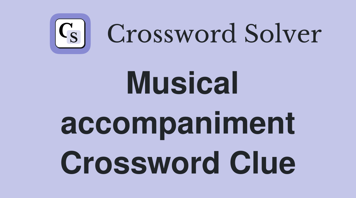Musical accompaniment Crossword Clue