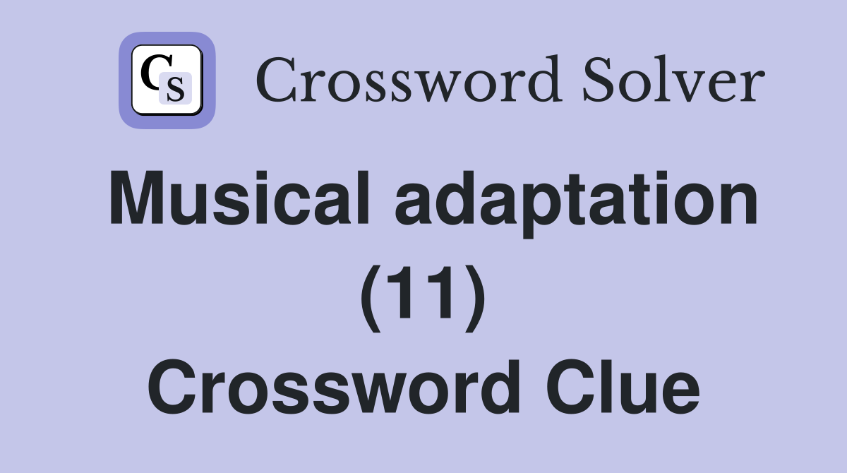 Musical adaptation (11) Crossword Clue