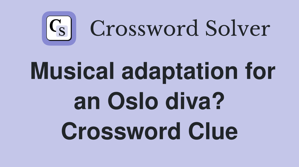 Musical adaptation for an Oslo diva? Crossword Clue