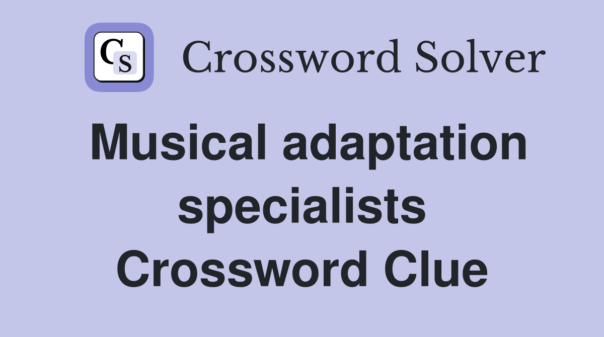 Musical adaptation specialists Crossword Clue