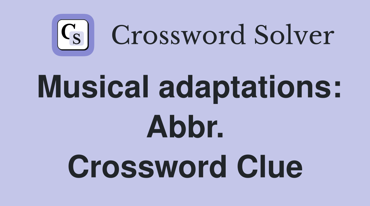 Musical adaptations: Abbr. Crossword Clue