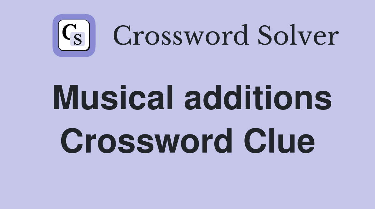 Musical additions Crossword Clue