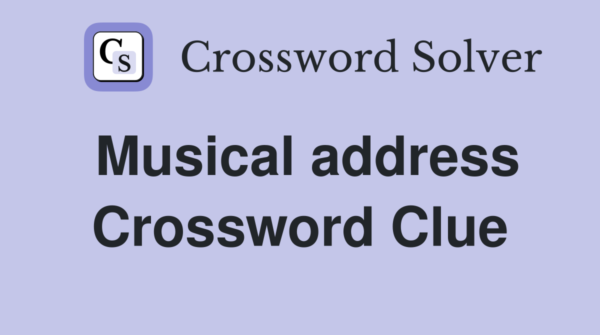 Musical address Crossword Clue