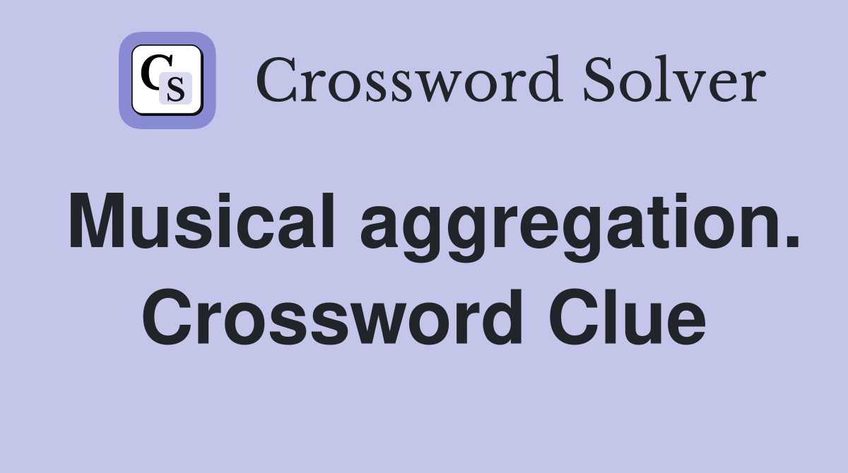Musical aggregation. Crossword Clue