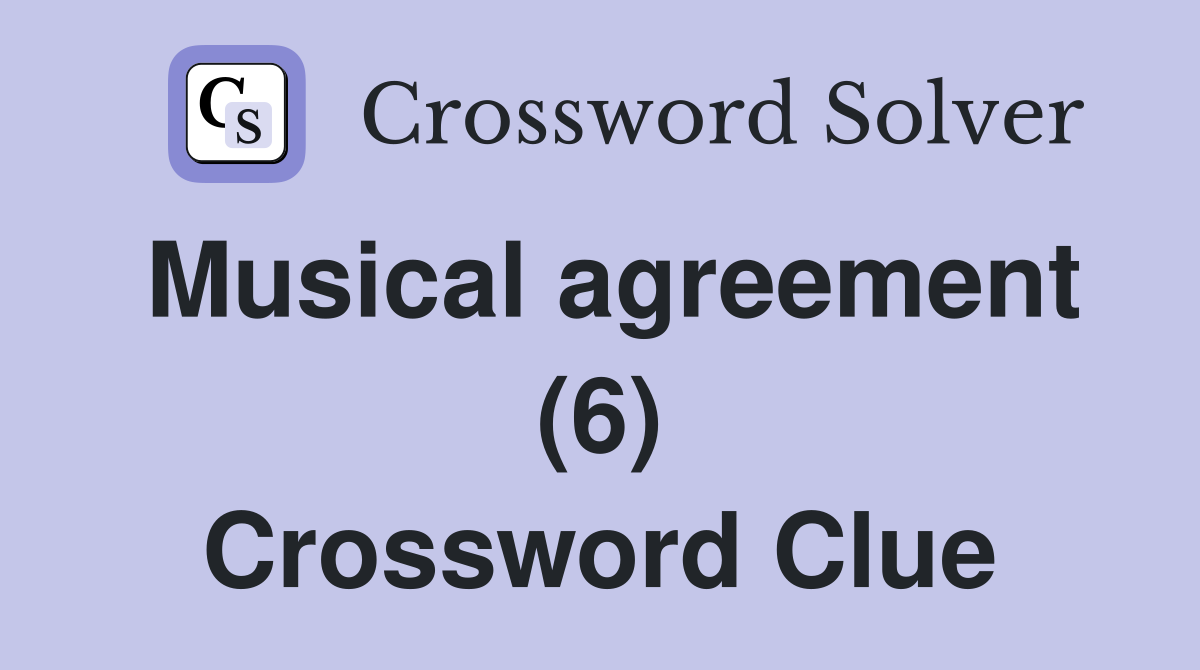 Musical agreement (6) Crossword Clue