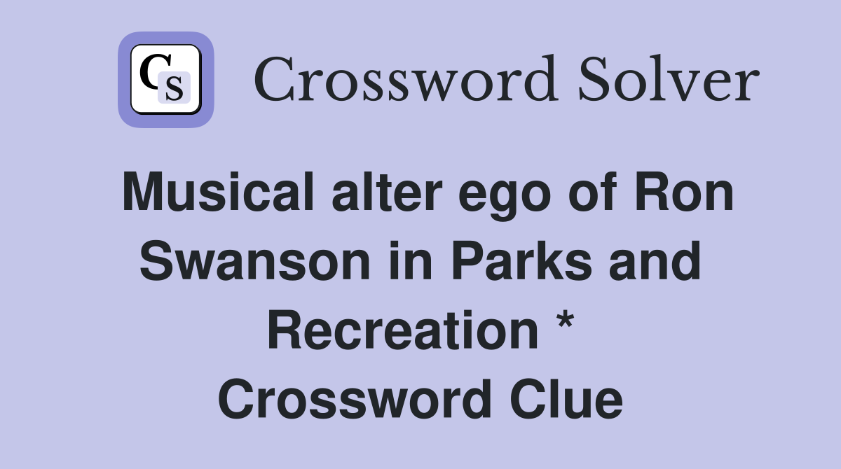 Musical alter ego of Ron Swanson in Parks and Recreation * Crossword Clue