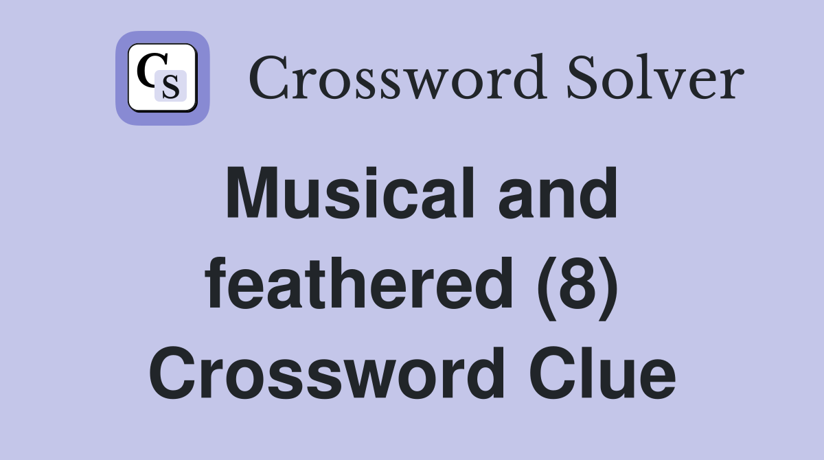 Musical and feathered (8) Crossword Clue