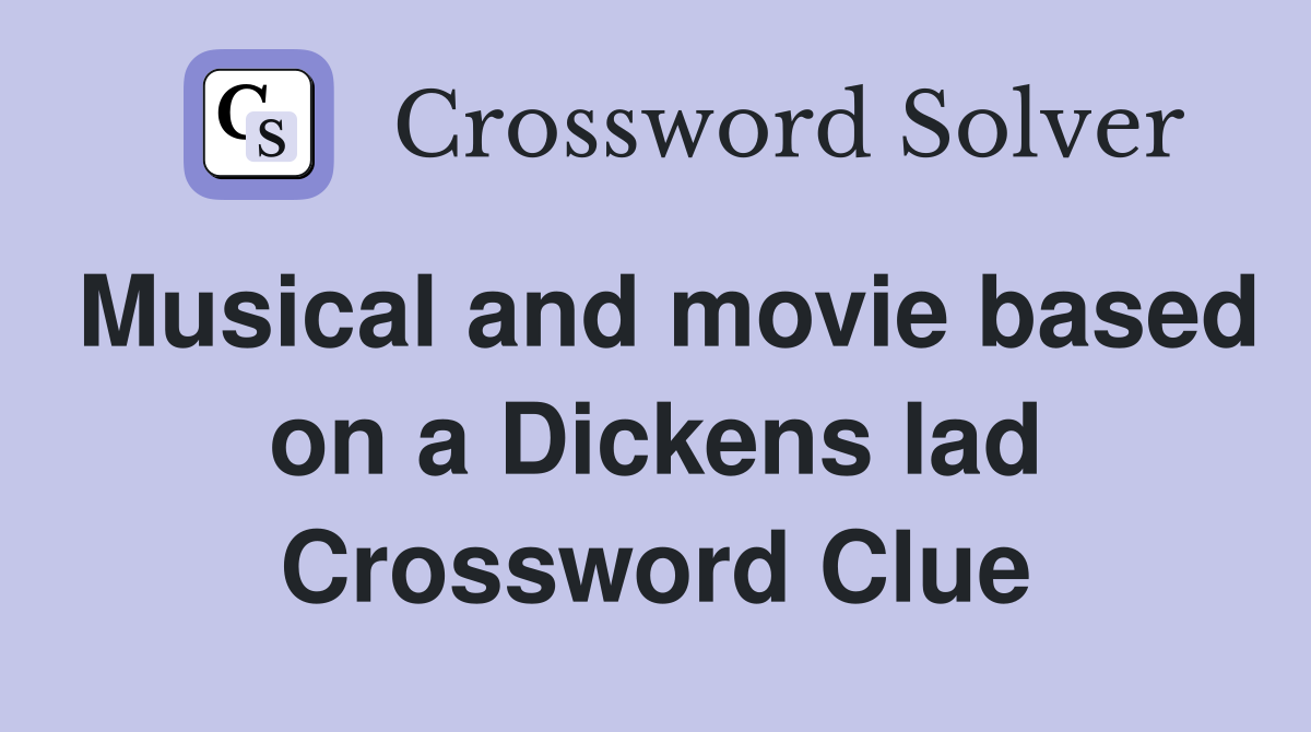 Musical and movie based on a Dickens lad Crossword Clue