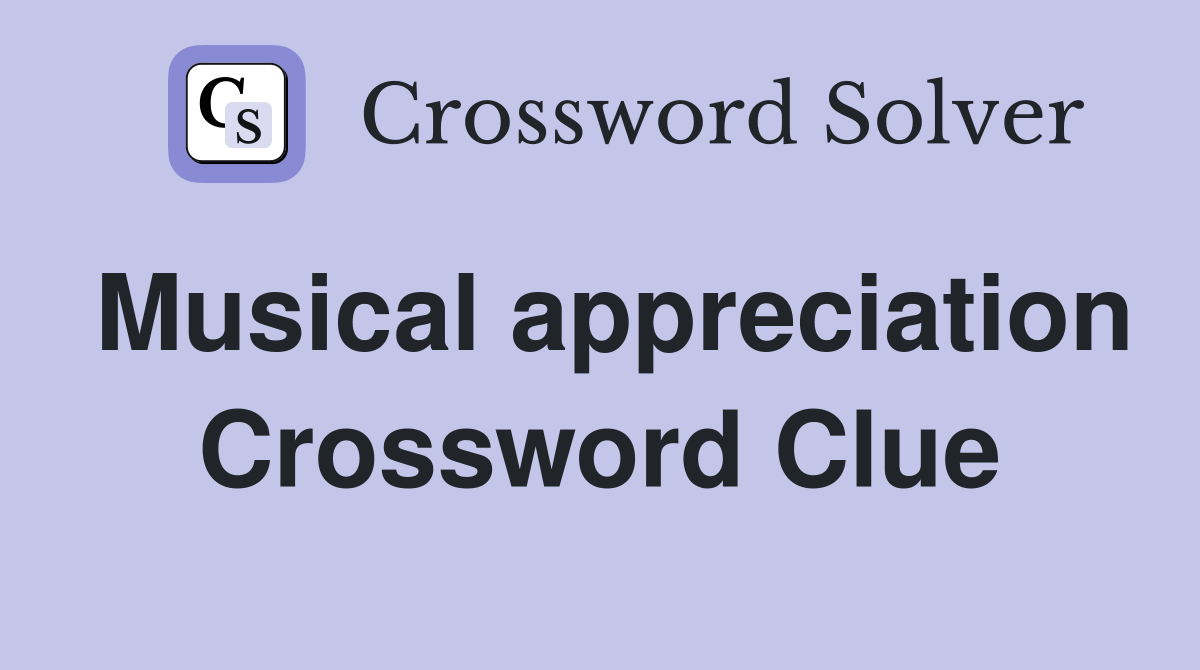 Musical appreciation Crossword Clue