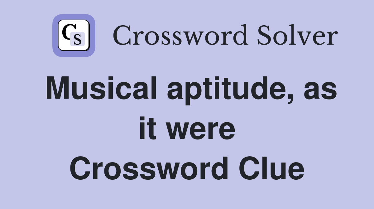 Musical aptitude, as it were Crossword Clue