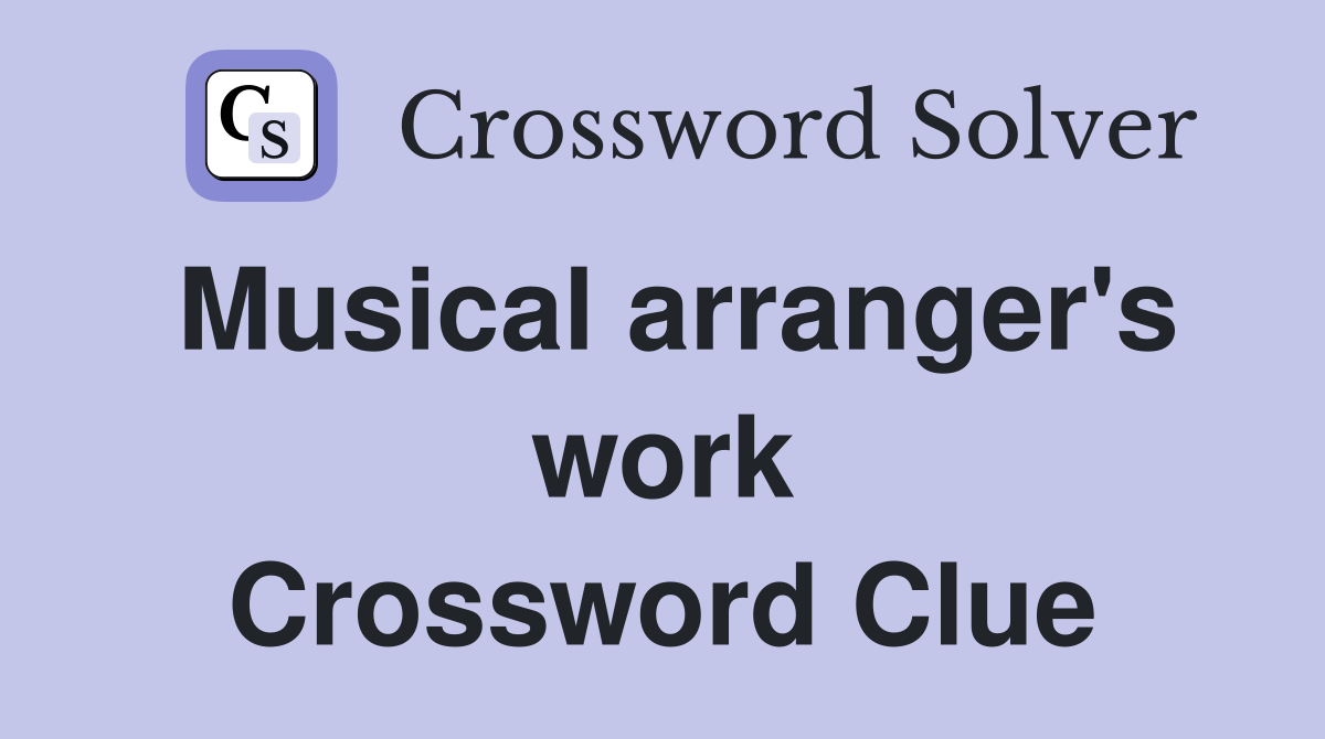 Musical arranger's work Crossword Clue