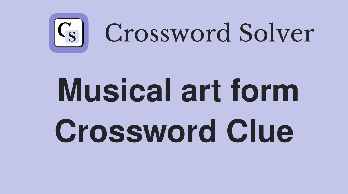 Musical art form Crossword Clue