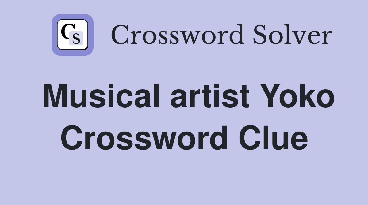 Musical artist Yoko Crossword Clue
