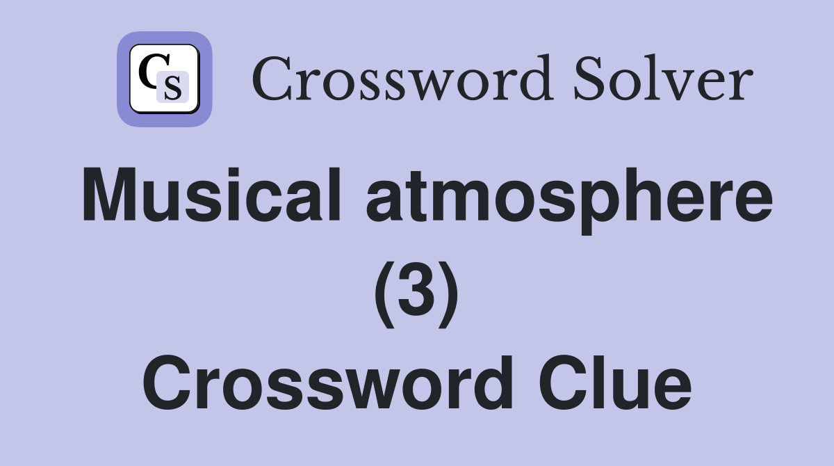 Musical atmosphere (3) Crossword Clue