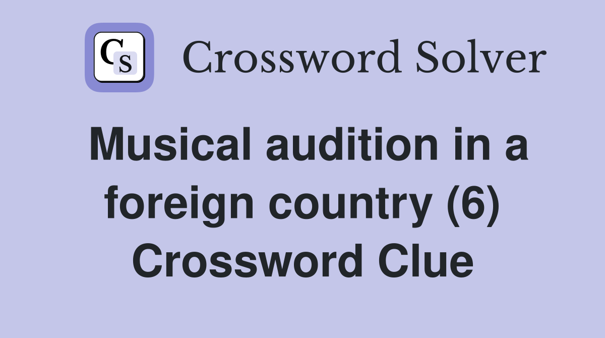 Musical audition in a foreign country (6) Crossword Clue