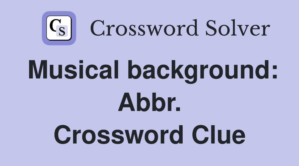 Musical background: Abbr. Crossword Clue