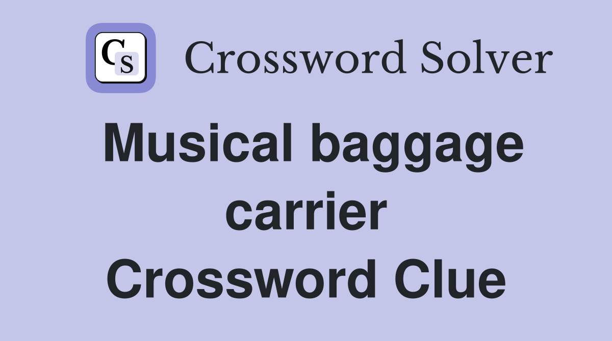 Musical baggage carrier Crossword Clue