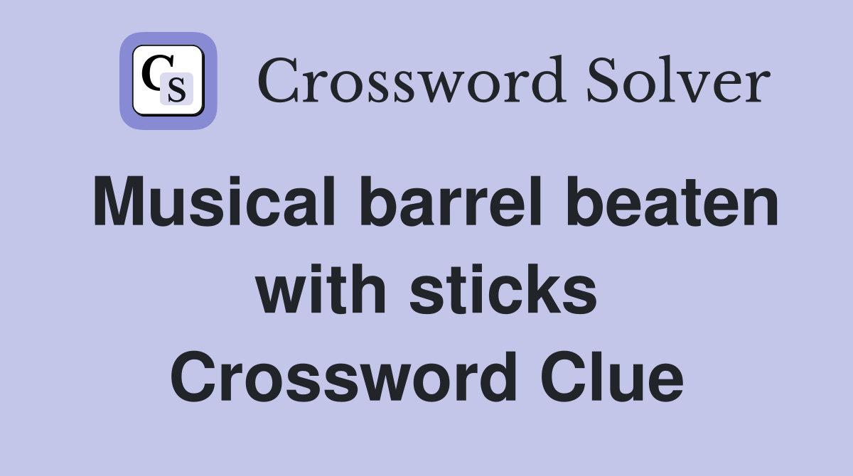 Musical barrel beaten with sticks Crossword Clue
