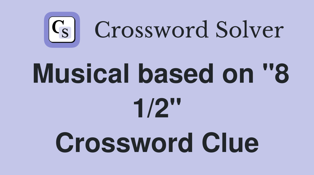 Musical based on "8 1/2" Crossword Clue