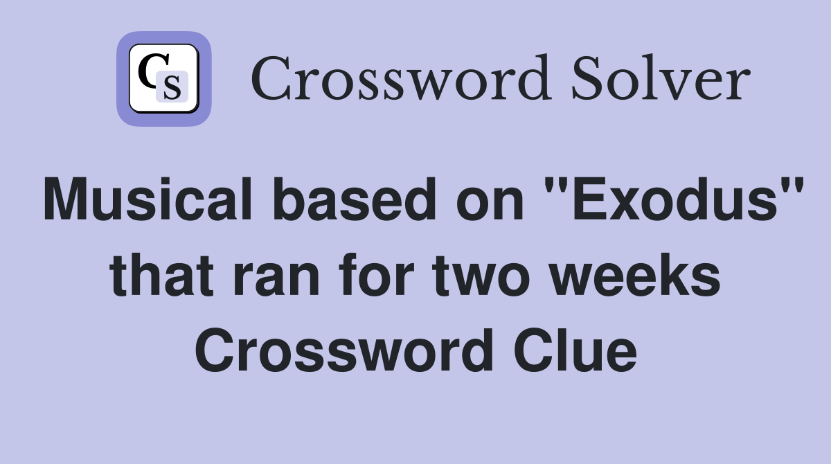 Musical based on "Exodus" that ran for two weeks Crossword Clue