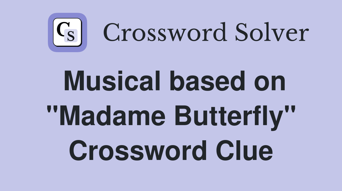 Musical based on "Madame Butterfly" Crossword Clue