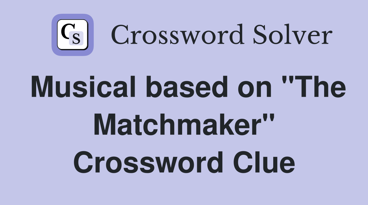 Musical based on "The Matchmaker" Crossword Clue