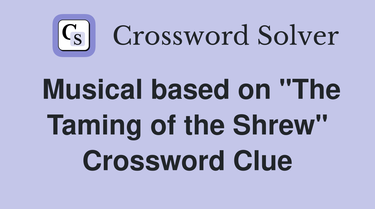 Musical based on "The Taming of the Shrew" Crossword Clue