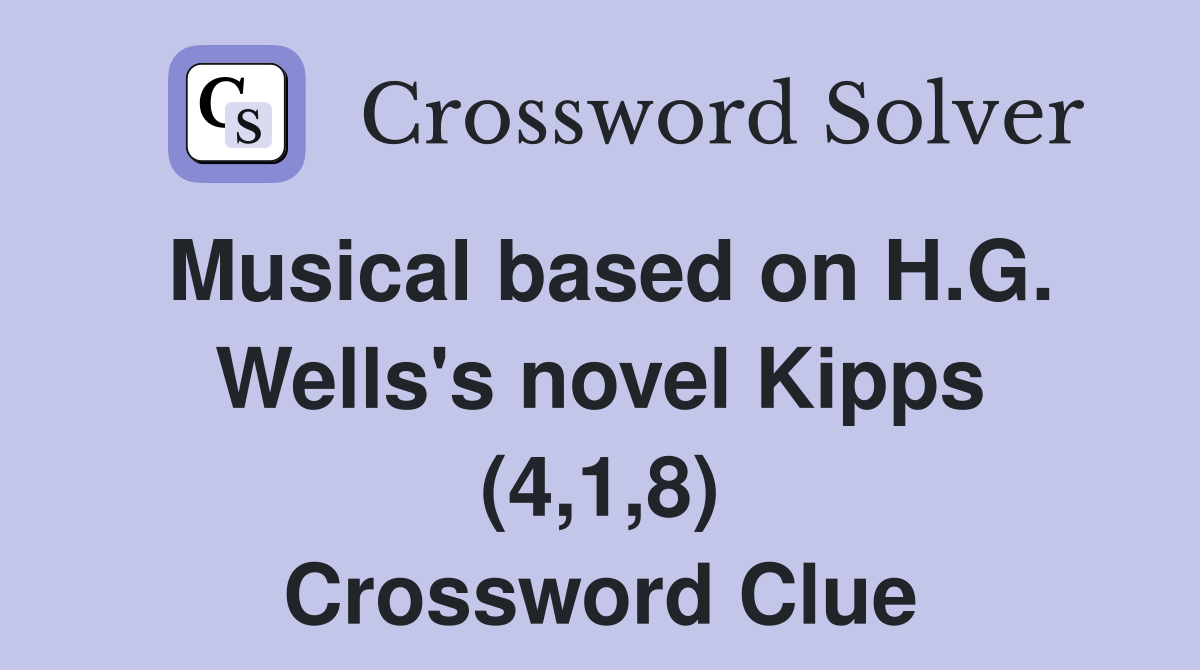 Musical based on H.G. Wells's novel Kipps (4,1,8) Crossword Clue