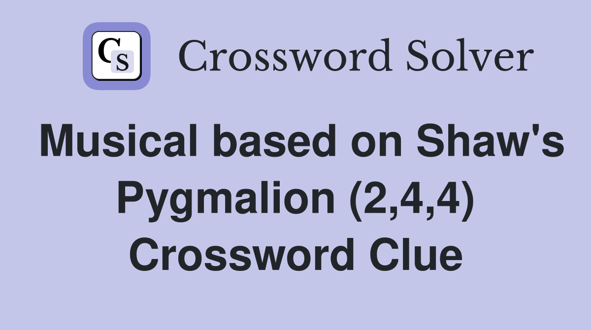 Musical based on Shaw's Pygmalion (2,4,4) Crossword Clue
