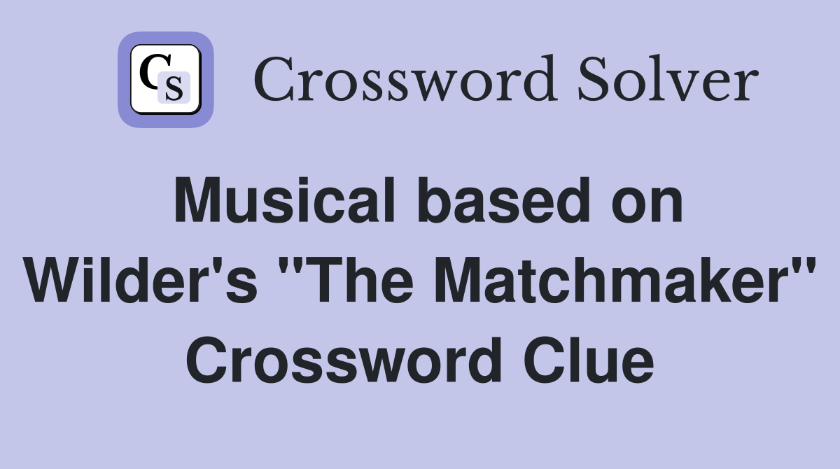 Musical based on Wilder's "The Matchmaker" Crossword Clue