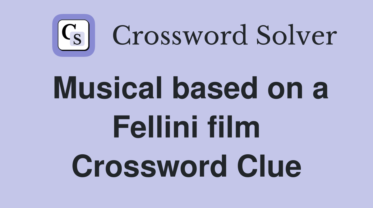 Musical based on a Fellini film Crossword Clue