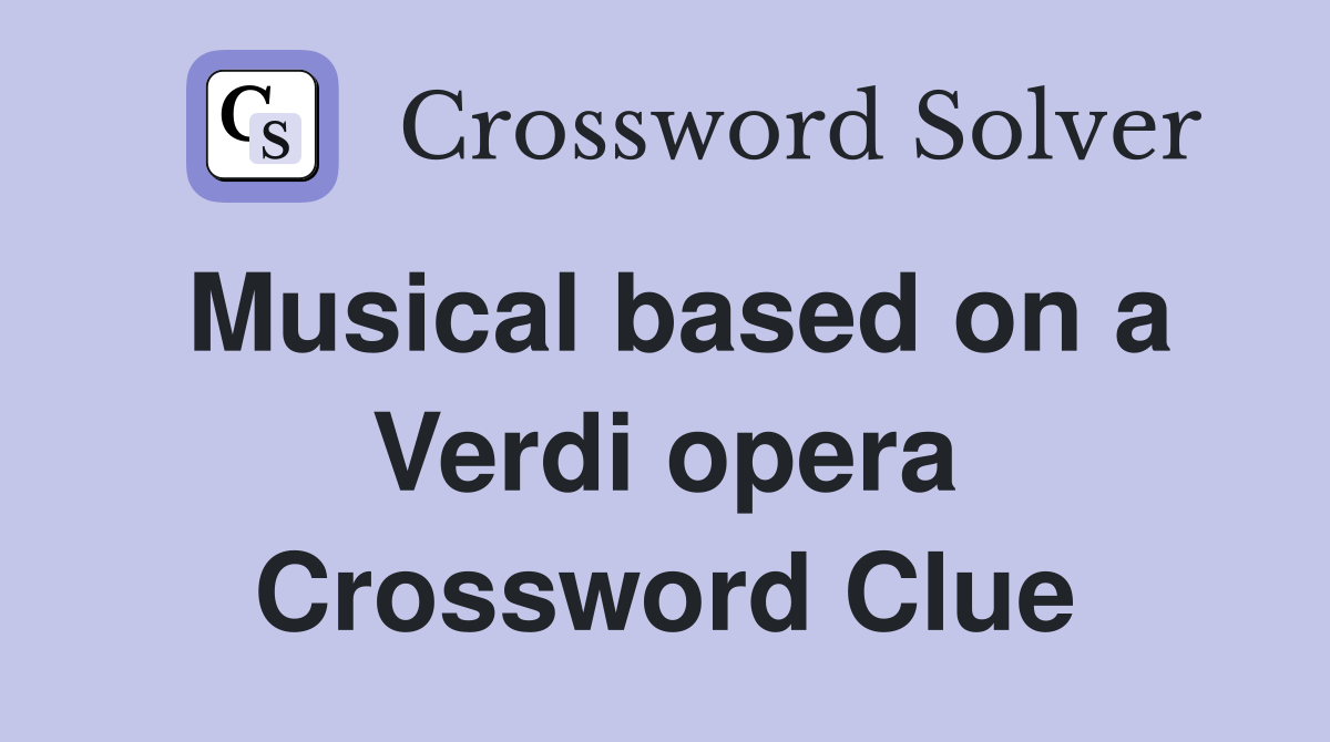 Musical based on a Verdi opera Crossword Clue