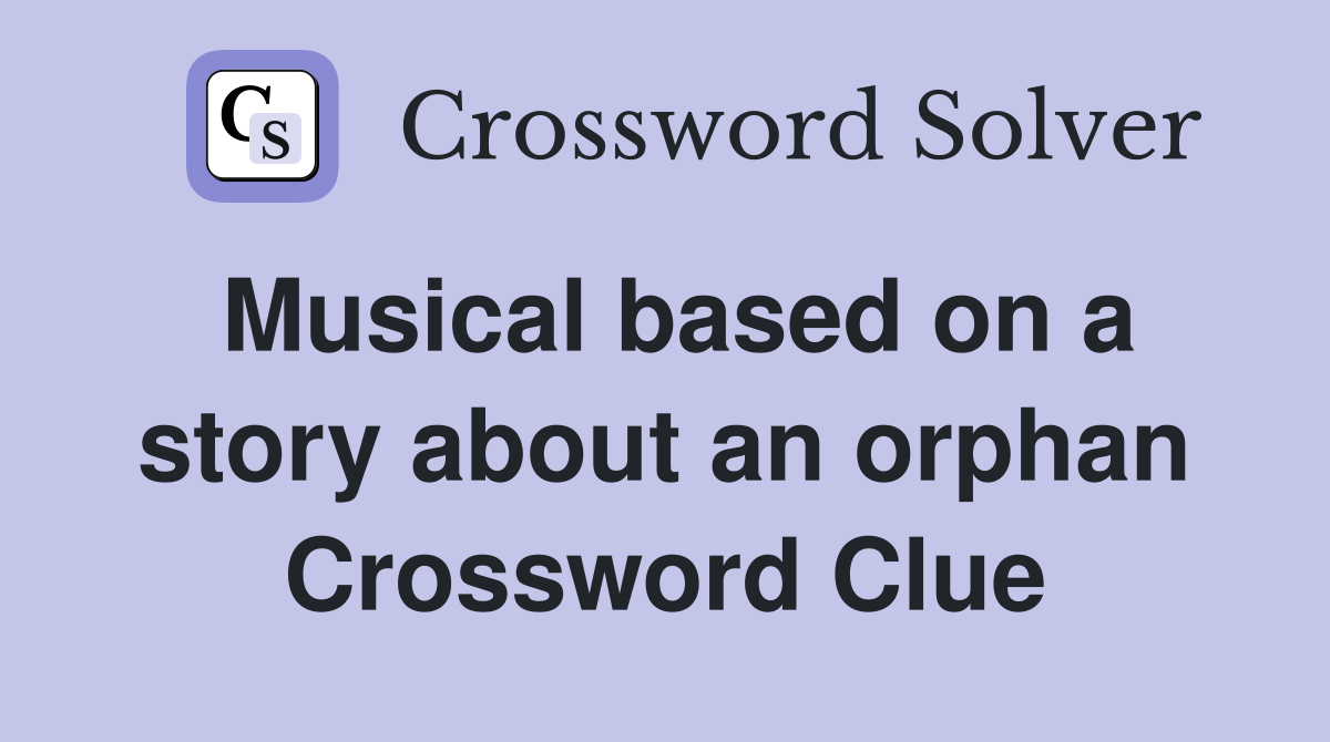 Musical based on a story about an orphan Crossword Clue